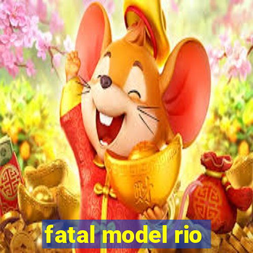 fatal model rio